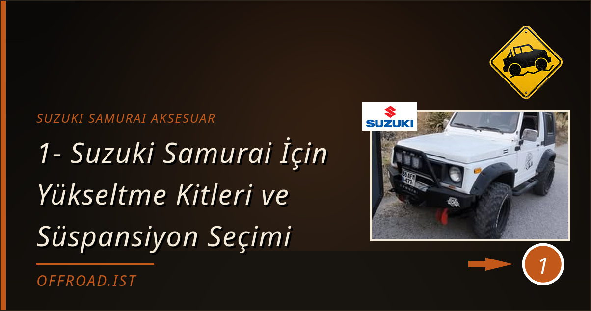 suzuki samurai aksesuar - 1- Suzuki Samurai İçin Yükseltme Kitleri ve Süspansiyon Seçimi