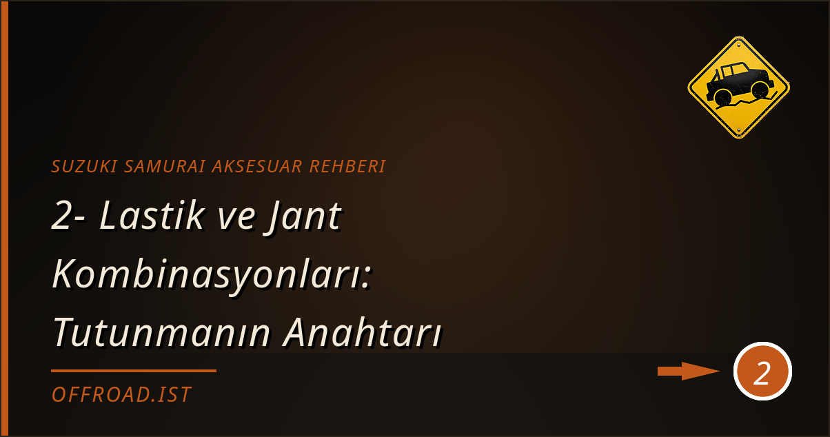 suzuki samurai aksesuar rehberi - 2- Lastik ve Jant Kombinasyonları: Tutunmanın Anahtarı