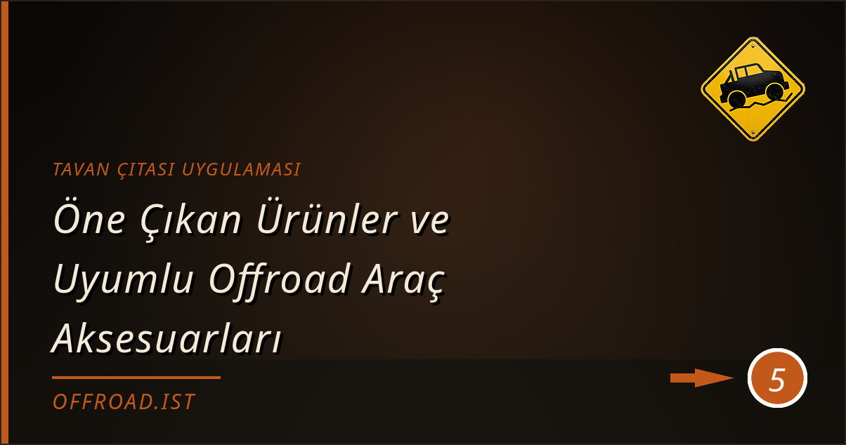 tavan çıtası uygulaması - Öne Çıkan Ürünler ve Uyumlu Offroad Araç Aksesuarları