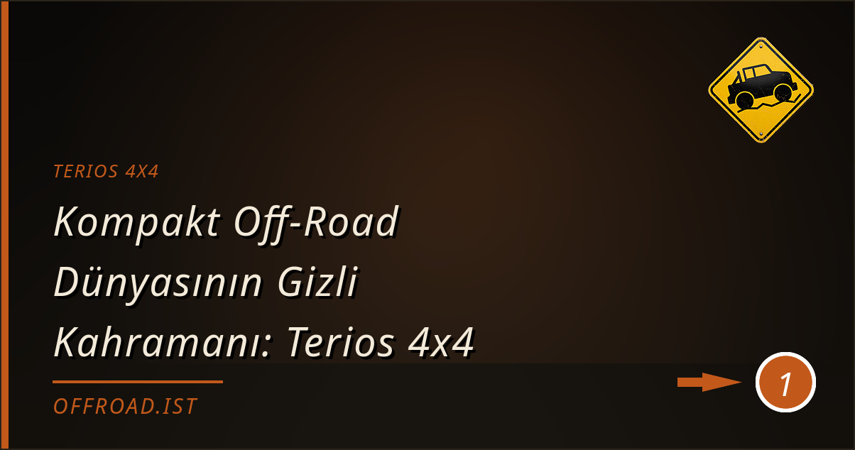terıos 4x4 - Kompakt Off-Road Dünyasının Gizli Kahramanı: Terios 4x4