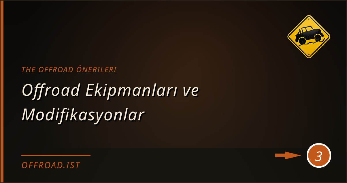 the offroad önerileri - Offroad Ekipmanları ve Modifikasyonlar