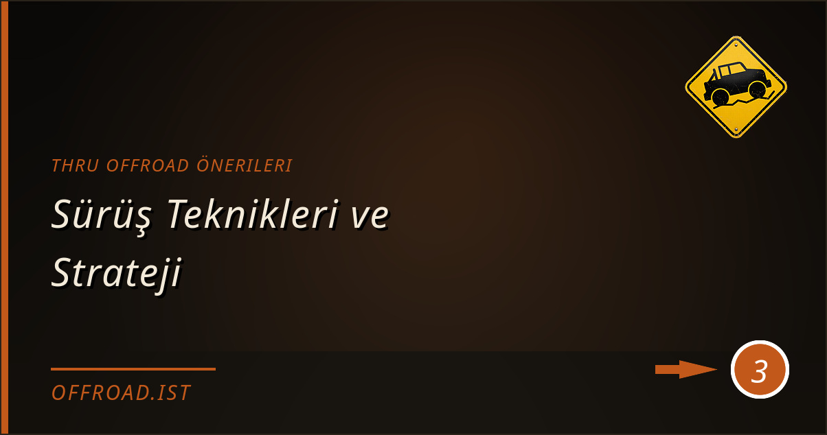 thru offroad önerileri - Sürüş Teknikleri ve Strateji