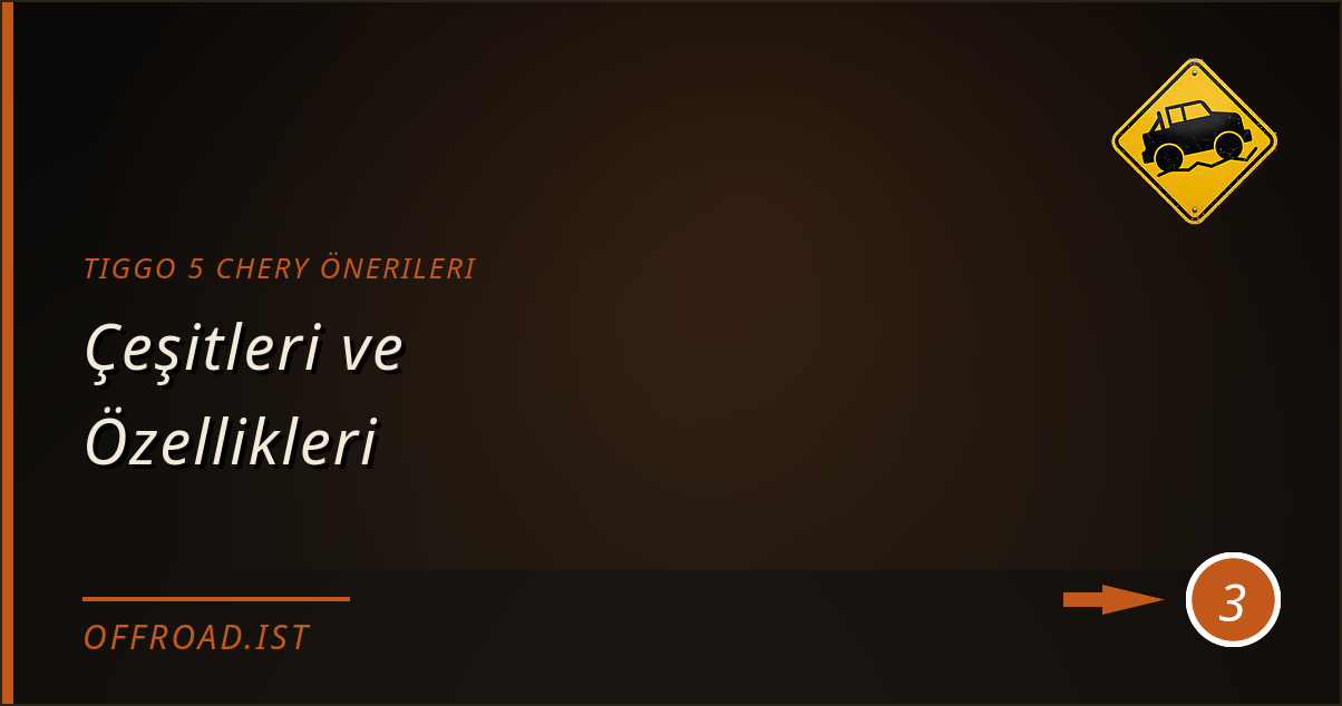 tiggo 5 chery önerileri - Çeşitleri ve Özellikleri