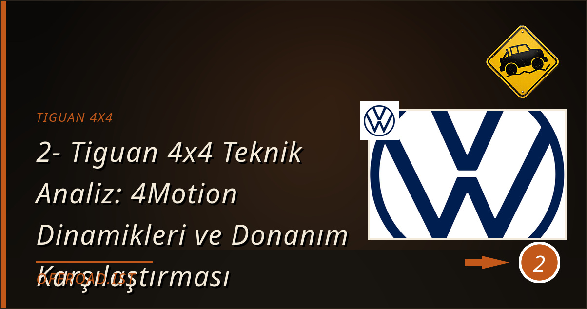 tiguan 4x4 - 2- Tiguan 4x4 Teknik Analiz: 4Motion Dinamikleri ve Donanım Karşılaştırması