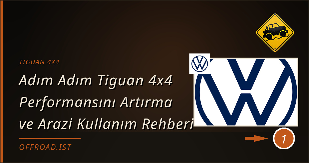 tiguan 4x4 - Adım Adım Tiguan 4x4 Performansını Artırma ve Arazi Kullanım Rehberi