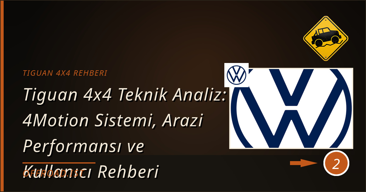 tiguan 4x4 rehberi - Tiguan 4x4 Teknik Analiz: 4Motion Sistemi, Arazi Performansı ve Kullanıcı Rehberi