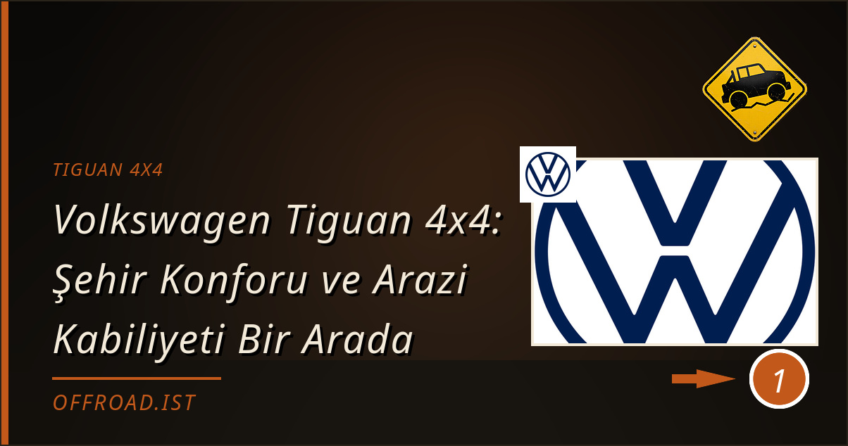 tiguan 4x4 - Volkswagen Tiguan 4x4: Şehir Konforu ve Arazi Kabiliyeti Bir Arada