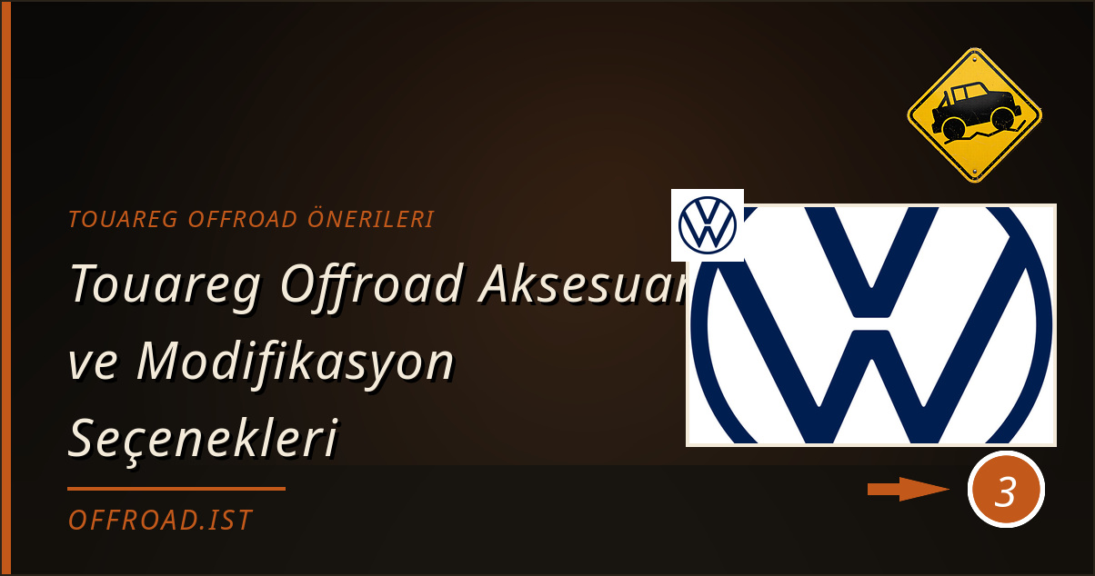 touareg offroad önerileri - Touareg Offroad Aksesuar ve Modifikasyon Seçenekleri