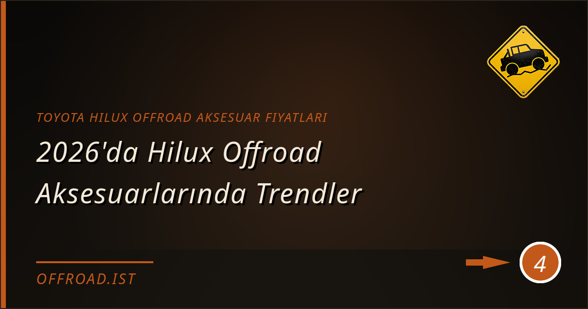 toyota hilux offroad aksesuar fiyatları - 2026'da Hilux Offroad Aksesuarlarında Trendler