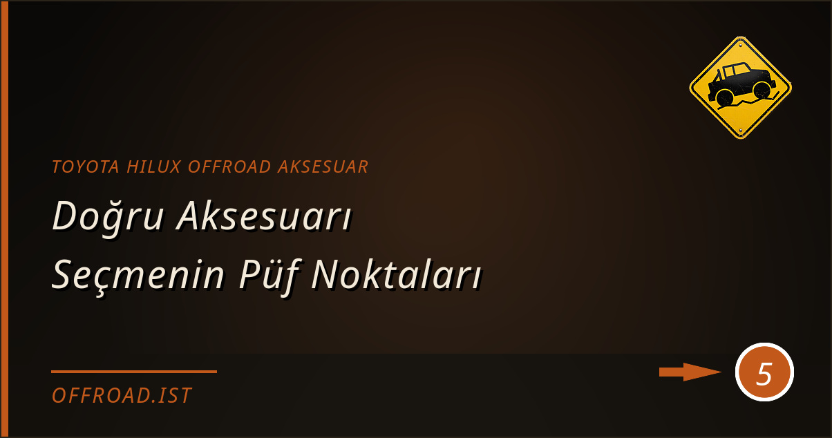 toyota hilux offroad aksesuar - Doğru Aksesuarı Seçmenin Püf Noktaları