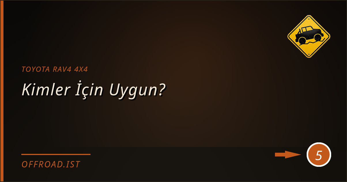 toyota rav4 4x4 - Kimler İçin Uygun?