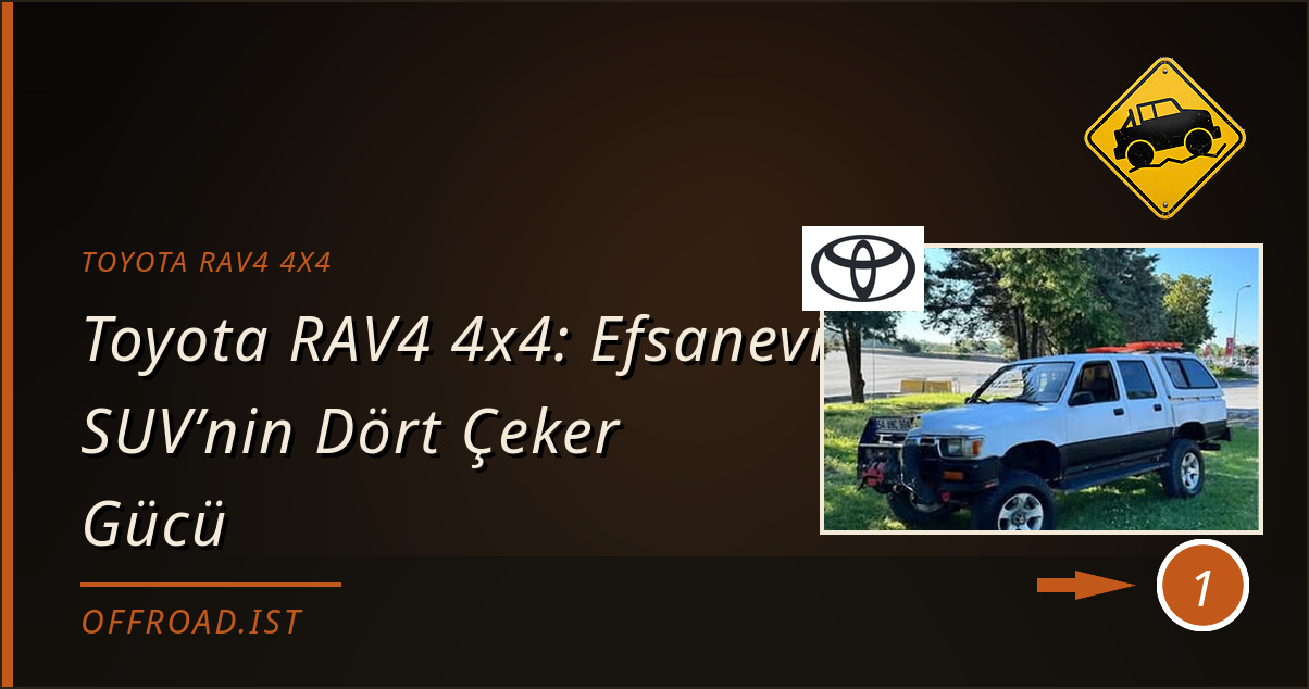 toyota rav4 4x4 - Toyota RAV4 4x4: Efsanevi SUV’nin Dört Çeker Gücü