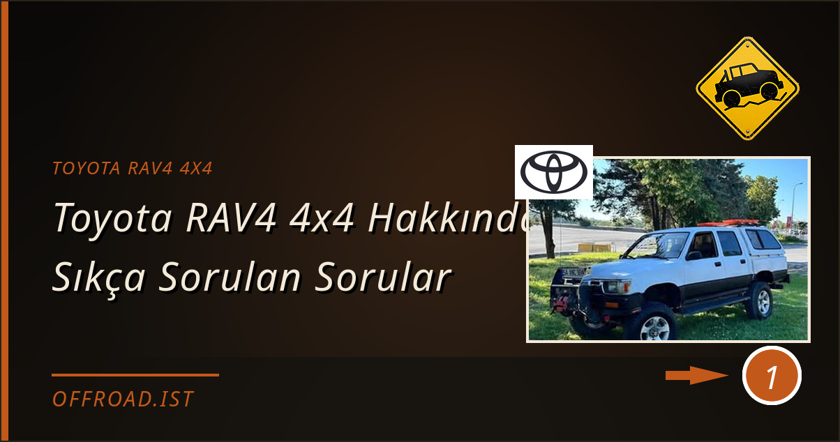 toyota rav4 4x4 - Toyota RAV4 4x4 Hakkında Sıkça Sorulan Sorular