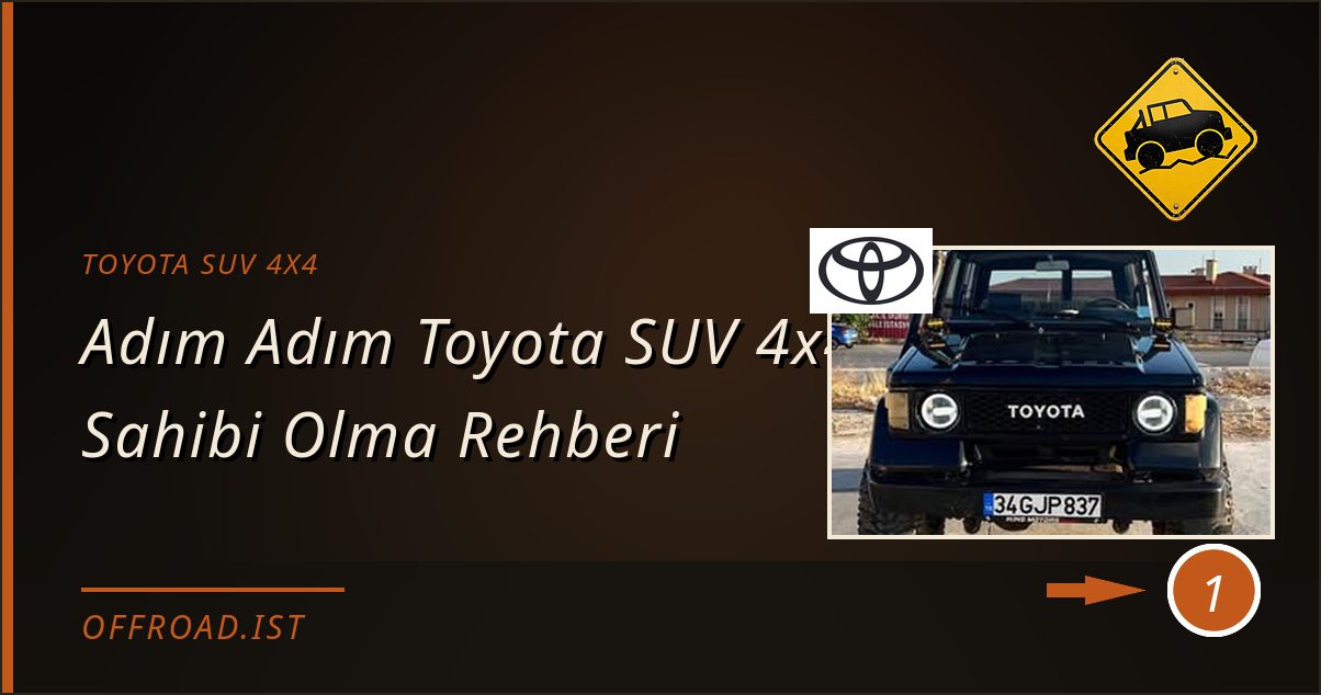 toyota suv 4x4 - Adım Adım Toyota SUV 4x4 Sahibi Olma Rehberi