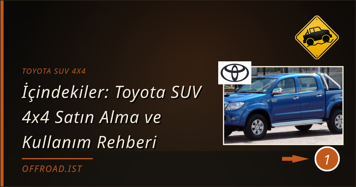 toyota suv 4x4 - İçindekiler: Toyota SUV 4x4 Satın Alma ve Kullanım Rehberi