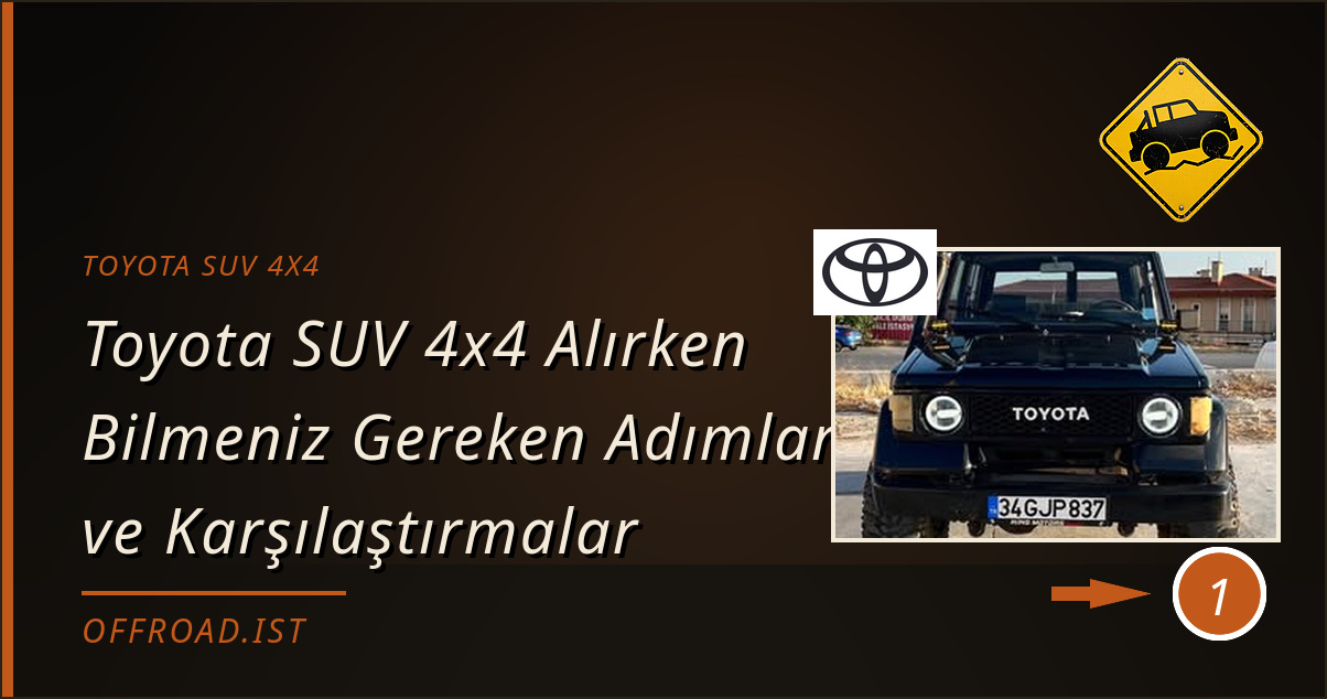 toyota suv 4x4 - Toyota SUV 4x4 Alırken Bilmeniz Gereken Adımlar ve Karşılaştırmalar