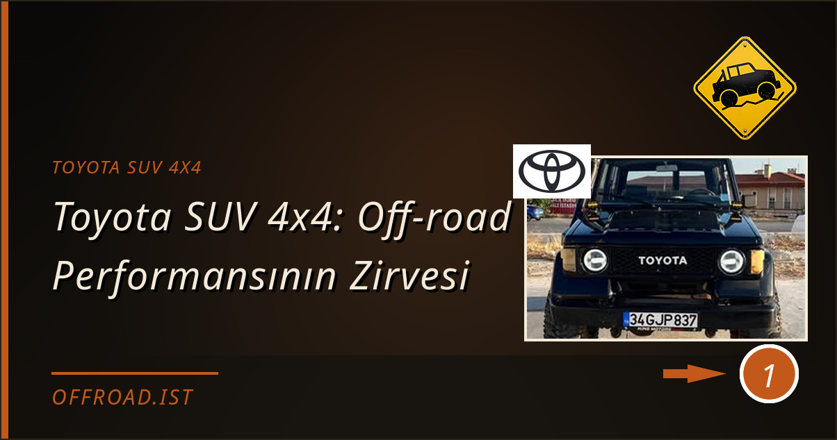 toyota suv 4x4 - Toyota SUV 4x4: Off‑road Performansının Zirvesi