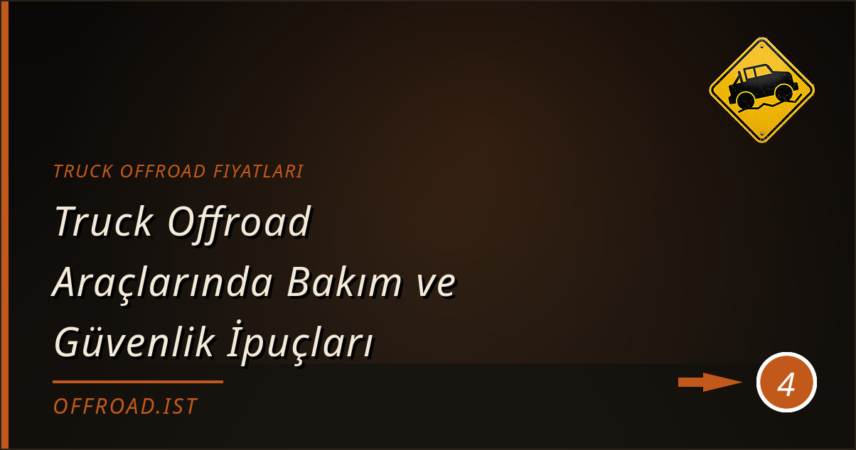truck offroad fiyatları - Truck Offroad Araçlarında Bakım ve Güvenlik İpuçları