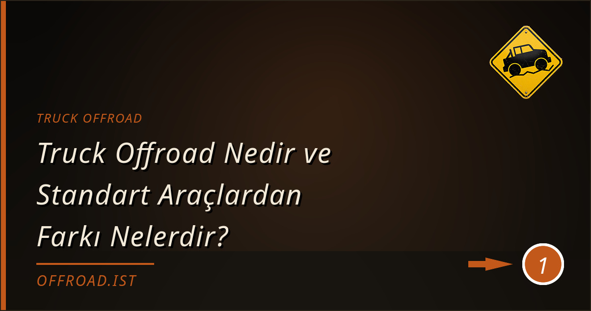 truck offroad - Truck Offroad Nedir ve Standart Araçlardan Farkı Nelerdir?