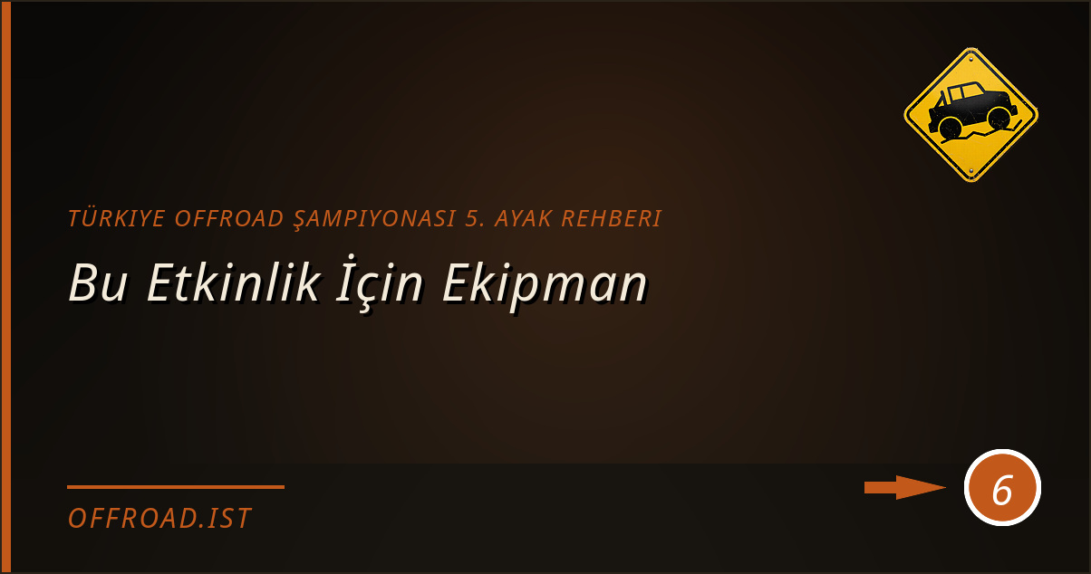 türkiye offroad şampiyonası 5. ayak rehberi - Bu Etkinlik İçin Ekipman