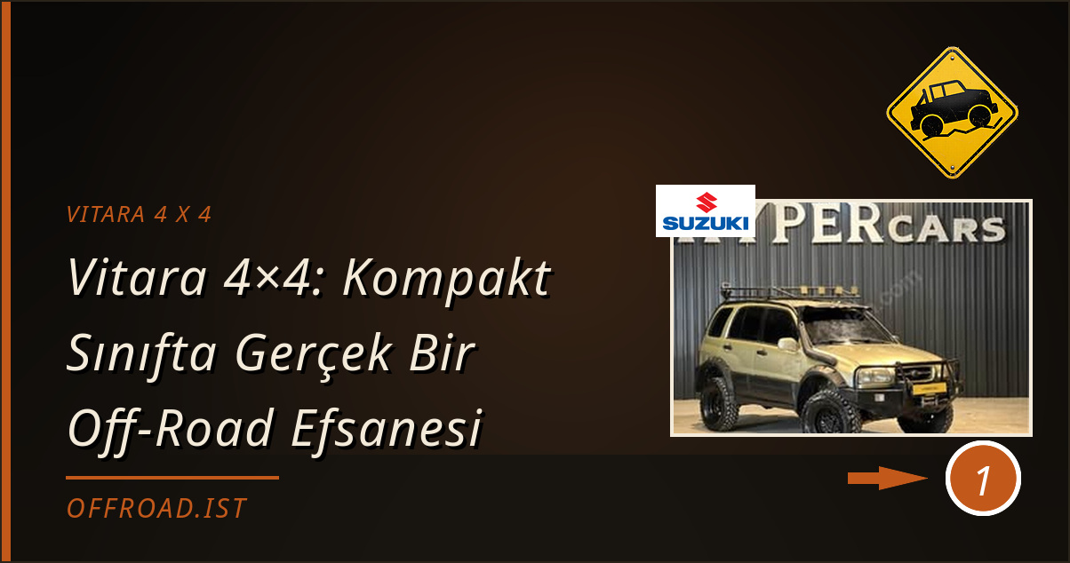 vitara 4 x 4 - Vitara 4×4: Kompakt Sınıfta Gerçek Bir Off-Road Efsanesi
