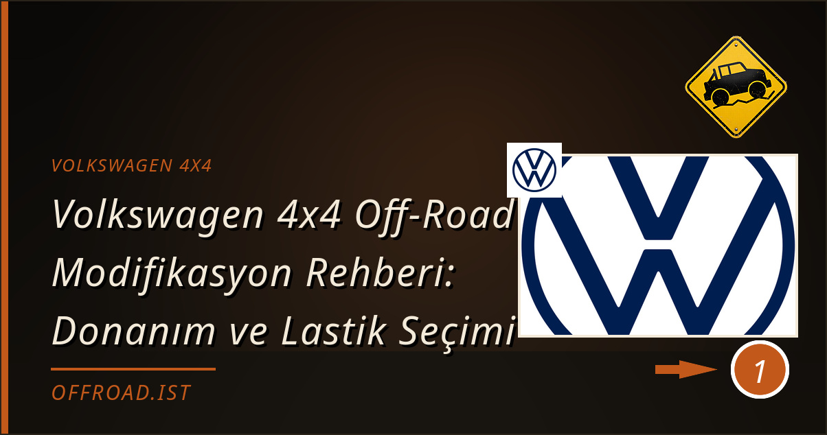volkswagen 4x4 - Volkswagen 4x4 Off-Road Modifikasyon Rehberi: Donanım ve Lastik Seçimi
