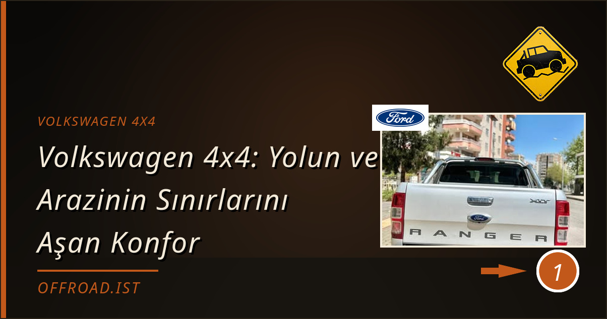 volkswagen 4x4 - Volkswagen 4x4: Yolun ve Arazinin Sınırlarını Aşan Konfor
