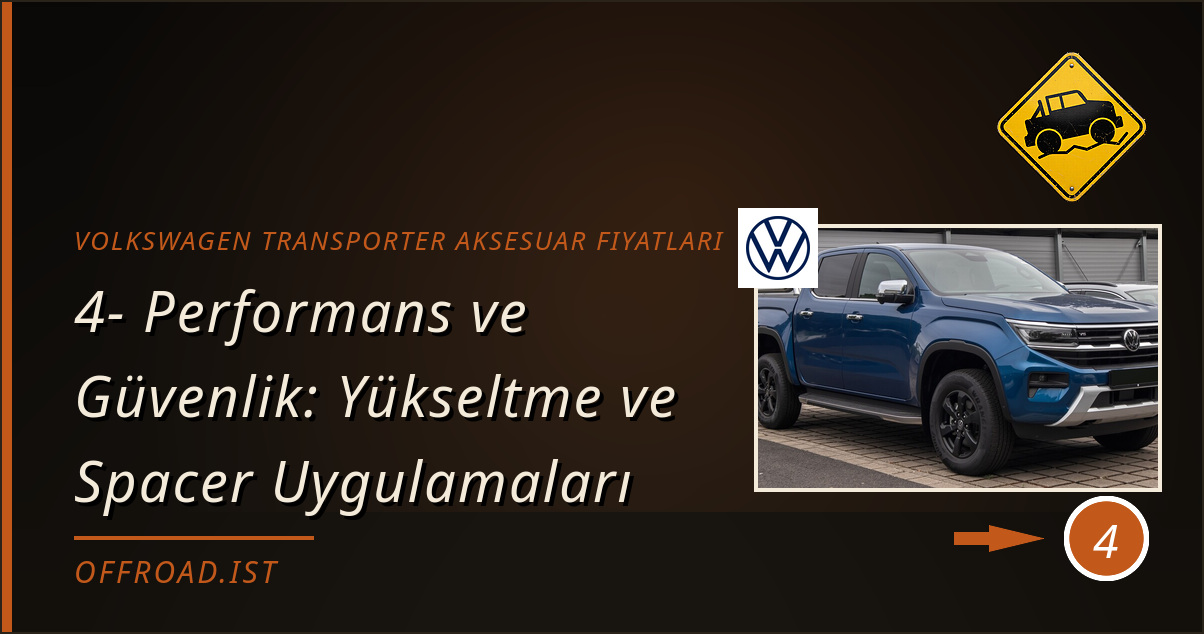 volkswagen transporter aksesuar fiyatları - 4- Performans ve Güvenlik: Yükseltme ve Spacer Uygulamaları