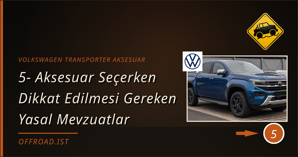 volkswagen transporter aksesuar - 5- Aksesuar Seçerken Dikkat Edilmesi Gereken Yasal Mevzuatlar