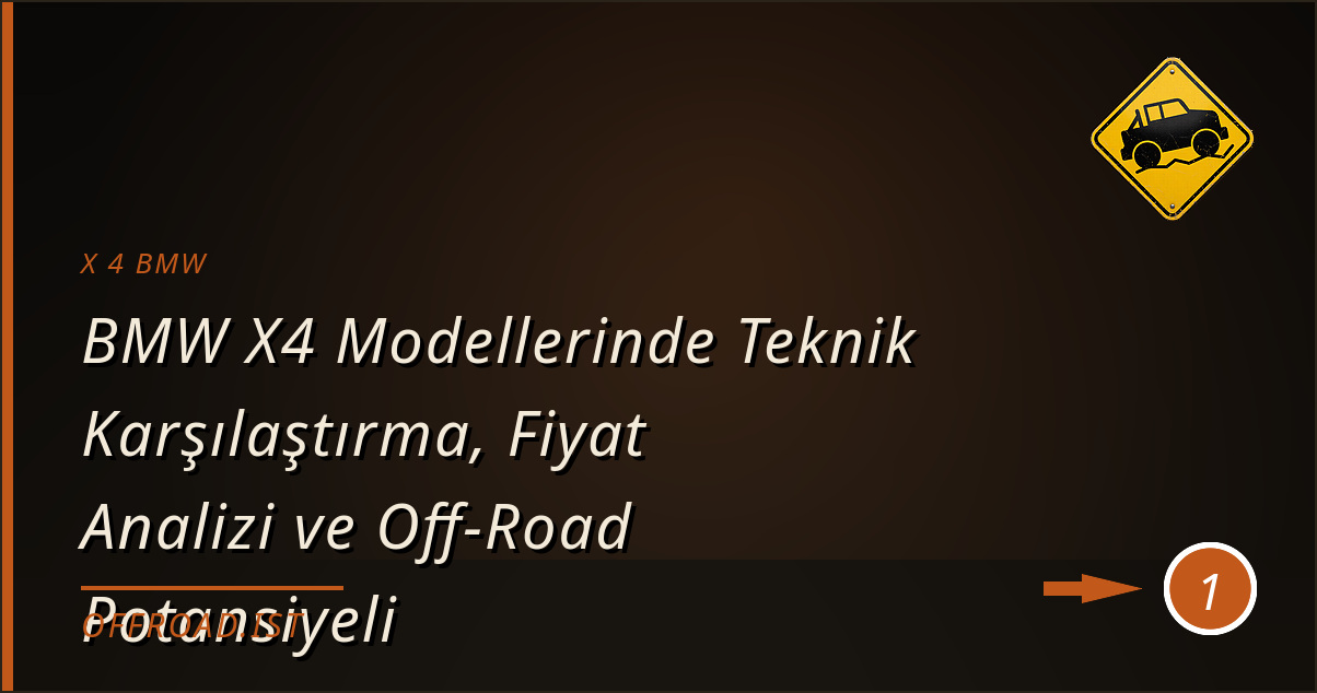x 4 bmw - BMW X4 Modellerinde Teknik Karşılaştırma, Fiyat Analizi ve Off-Road Potansiyeli